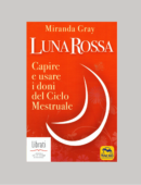 LUNA ROSSA. CAPIRE E USARE I DONI DEL CICLO MESTRUALE