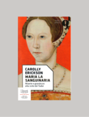 MARIA LA SANGUINARIA. MISERIE E GRANDEZZA