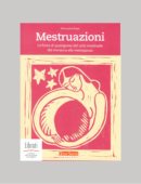 MESTRUAZIONI. LA FORZA DI GUARIGIONE DEL CICLO MESTRUALE DAL MENARCA ALLA MENOPAUSA