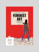 FEMINIST ART. LE DONNE CHE HANNO RIVOLUZIONATO L'ARTE