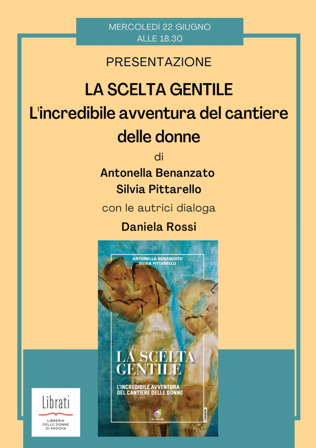 La scelta gentile. L'incredibile avventura del cantiere delle donne di Antonella Benanzato, Silvia Pittarello