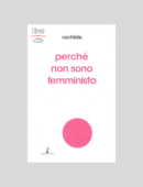 PERCHÉ NON SONO FEMMINISTA